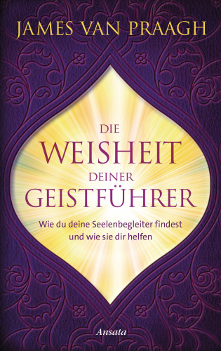 James Van Praagh: Die Weisheit deiner Geistführer