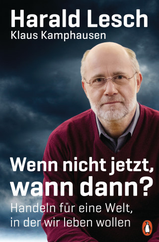 Harald Lesch, Klaus Kamphausen: Wenn nicht jetzt, wann dann?