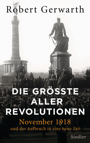 Robert Gerwarth: Die größte aller Revolutionen