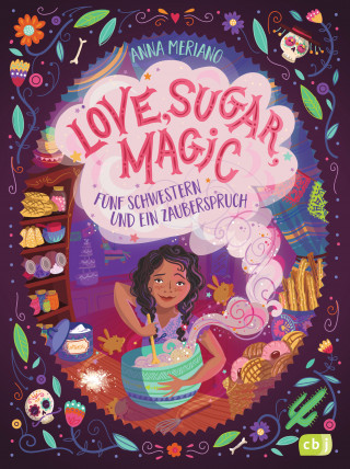 Anna Meriano: Love, Sugar, Magic - Fünf Schwestern und ein Zauberspruch