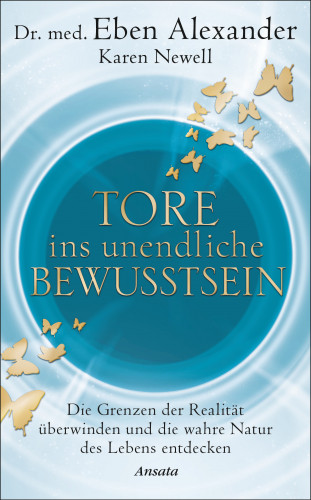 Dr. med. Eben Alexander, Karen Newell: Tore ins unendliche Bewusstsein