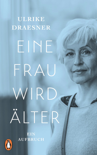 Ulrike Draesner: Eine Frau wird älter