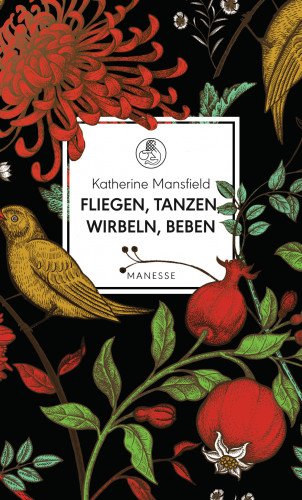 Katherine Mansfield: Fliegen, tanzen, wirbeln, beben