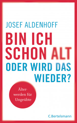 Josef Aldenhoff: Bin ich schon alt - oder wird das wieder?