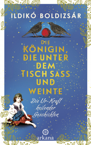 Ildikó Boldizsár: Die Königin, die unter dem Tisch saß und weinte