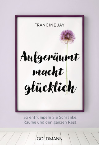 Francine Jay: Aufgeräumt macht glücklich!