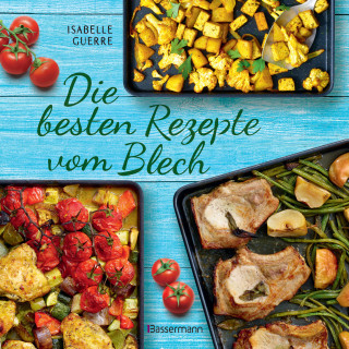 Isabelle Guerre: Die besten Rezepte vom Blech für Hauptgerichte und Desserts