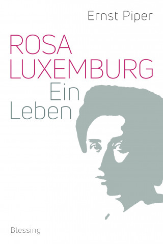 Ernst Piper: Rosa Luxemburg