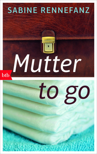 Sabine Rennefanz: Mutter to go