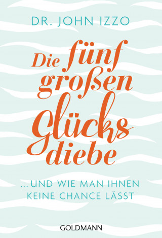 Dr. John Izzo: Die fünf großen Glücksdiebe
