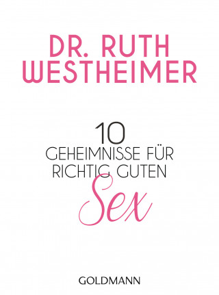 Dr. Ruth K. Westheimer: 10 Geheimnisse für richtig guten Sex