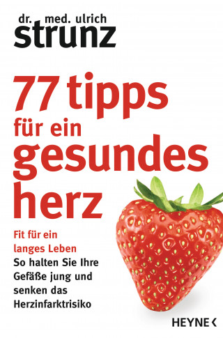 Ulrich Strunz: 77 Tipps für ein gesundes Herz