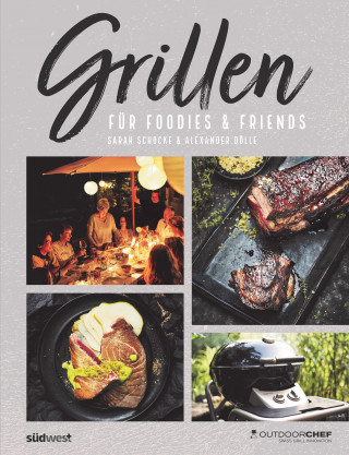 Sarah Schocke, Alexander Dölle: Grillen für Foodies & Friends