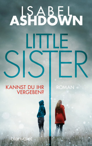 Isabel Ashdown: Little Sister - Kannst du ihr vergeben?
