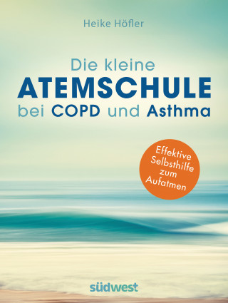 Heike Höfler: Die kleine Atemschule bei COPD und Asthma