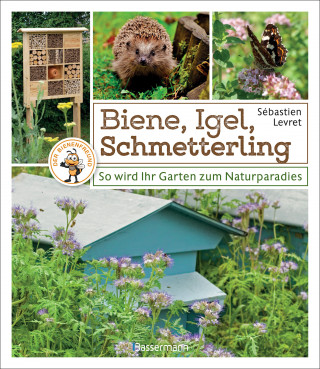 Sébastien Levret: Biene, Igel, Schmetterling. So wird Ihr Garten zum Naturparadies.