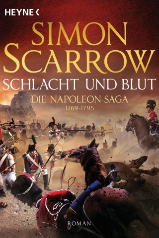 Simon Scarrow: Schlacht und Blut - Die Napoleon-Saga 1