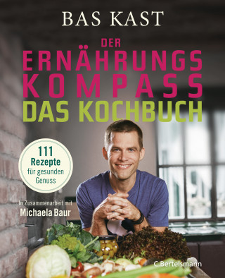 Bas Kast: Der Ernährungskompass - Das Kochbuch