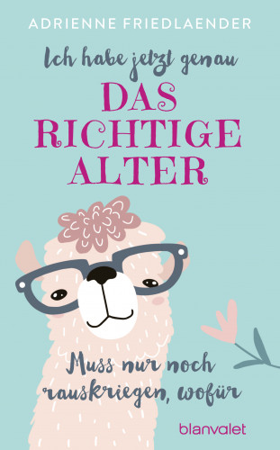 Adrienne Friedlaender: Ich habe jetzt genau das richtige Alter. Muss nur noch rauskriegen, wofür