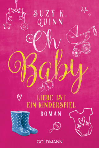 Suzy K. Quinn: Oh Baby. Liebe ist ein Kinderspiel