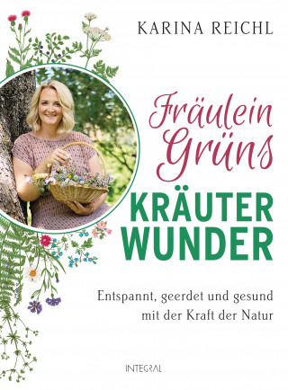 Karina Reichl: Fräulein Grüns Kräuterwunder