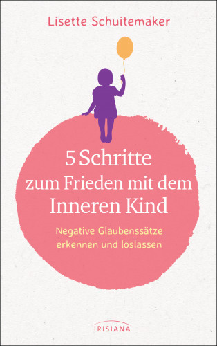 Lisette Schuitemaker: 5 Schritte zum Frieden mit dem inneren Kind