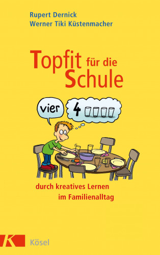 Rupert Dernick, Werner Tiki Küstenmacher: Topfit für die Schule durch kreatives Lernen im Familienalltag