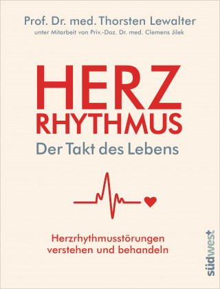 Thorsten Lewalter: Herzrhythmus – Der Takt des Lebens. Herzrhythmusstörungen verstehen und behandeln