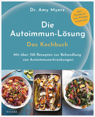 Amy Myers: Die Autoimmun-Lösung. Das Kochbuch