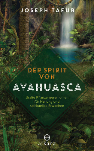 Joseph Tafur: Der Spirit von Ayahuasca