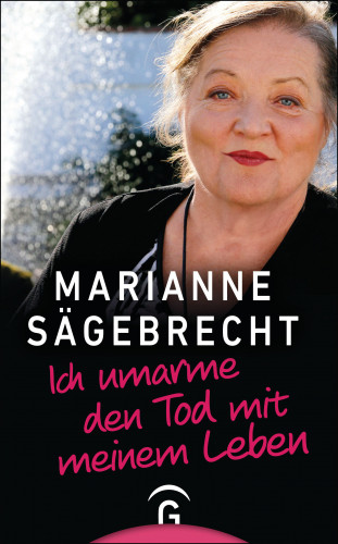 Marianne Sägebrecht: Ich umarme den Tod mit meinem Leben