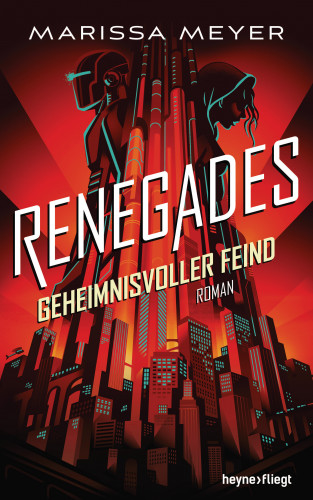 Marissa Meyer: Renegades - Geheimnisvoller Feind