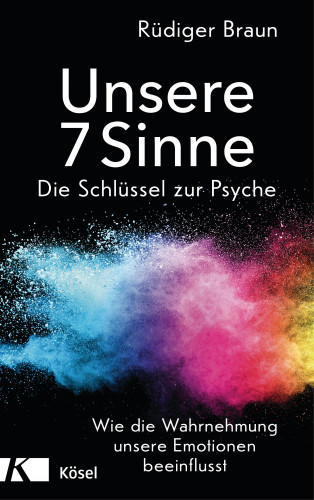 Rüdiger Braun: Unsere 7 Sinne – die Schlüssel zur Psyche