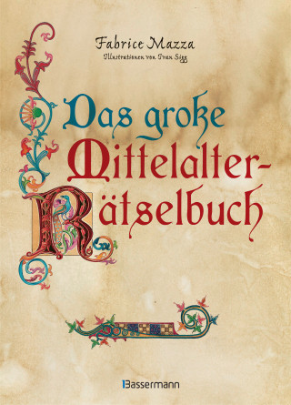 Fabrice Mazza: Das große Mittelalter-Rätselbuch. Bilderrätsel, Scherzfragen, Paradoxien, logische und mathematische Herausforderungen