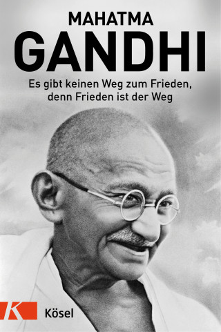 Mahatma Gandhi: Es gibt keinen Weg zum Frieden, denn Frieden ist der Weg