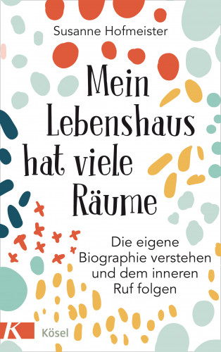 Susanne Hofmeister: Mein Lebenshaus hat viele Räume