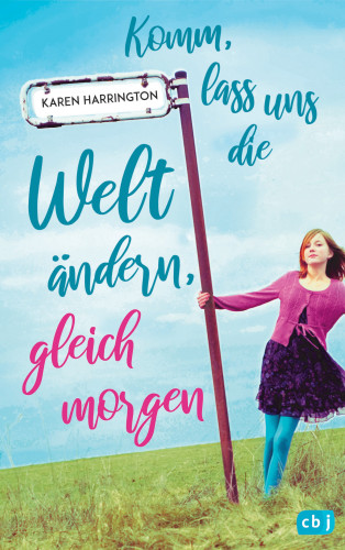 Karen Harrington: Komm, lass uns die Welt ändern, gleich morgen