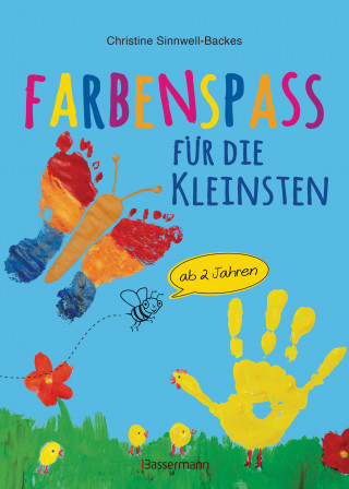 Christine Sinnwell-Backes: Farbenspaß für die Kleinsten ab 2 Jahren. 26 kinderleichte Projekte zum Malen und Basteln: mit Finger- und Wasserfarben, Buntstiften und Straßenkreide