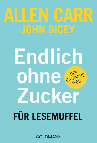 Allen Carr, John Dicey: Endlich ohne Zucker! für Lesemuffel