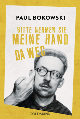 Paul Bokowski: Bitte nehmen Sie meine Hand da weg