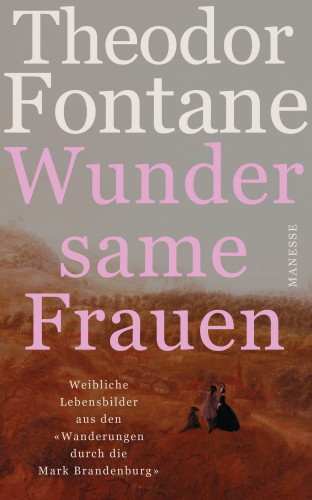 Theodor Fontane: Wundersame Frauen