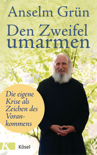 Anselm Grün: Den Zweifel umarmen