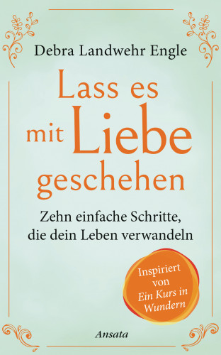 Debra Landwehr Engle: Lass es mit Liebe geschehen