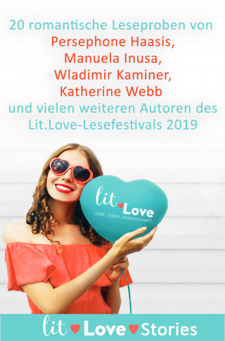 Nora Elias, Anne Freytag, Adrienne Friedlaender, Persephone Haasis, Lucinde Hutzenlaub, Manuela Inusa, Wladimir Kaminer, Lena Kiefer, Silvia Konnerth, Julius Kraft, Marie Lacrosse, Beate Maly, Beth O'Leary, Adriana Popescu, Brenda Strohmaier, Kristina Valentin, Jana Voosen, Meike Werkmeister, Annette Wieners: lit.Love.Stories 2019