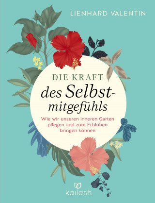 Lienhard U. Valentin: Die Kraft des Selbstmitgefühls