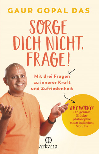 Gaur Gopal Das: Sorge dich nicht, frage!