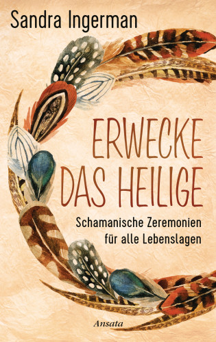 Sandra Ingerman: Erwecke das Heilige