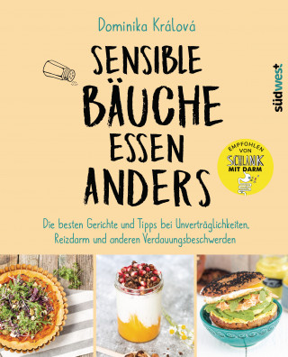 Dominika Králová: Sensible Bäuche essen anders. Die besten Gerichte und Tipps bei Unverträglichkeiten, Reizdarm und anderen Verdauungsbeschwerden - Ernährungstipps bei Morbus Crohn, Zöliakie oder nach einer Darm-OP