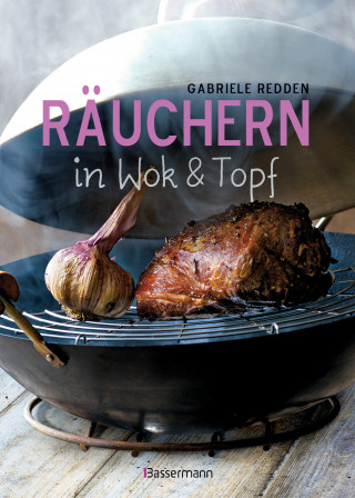 Gabriele Redden Rosenbaum: Räuchern in Wok und Topf - einfache Rezepte für einzigartige Geschmackserlebnisse. Für Fisch, Fleisch und Gemüse
