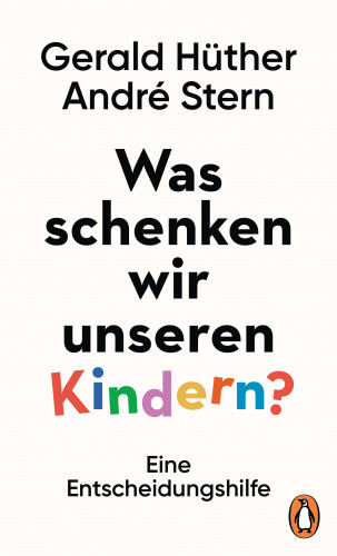 Gerald Hüther, André Stern: Was schenken wir unseren Kindern?